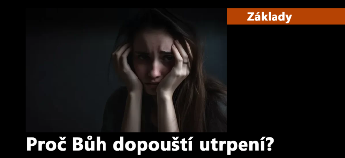 Základy: 9. Proč Bůh dopouští utrpení?