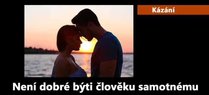 Kázání: 218. Není dobré býti člověku samotnému