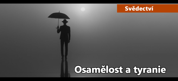 Svědectví: Osamělost a tyranie