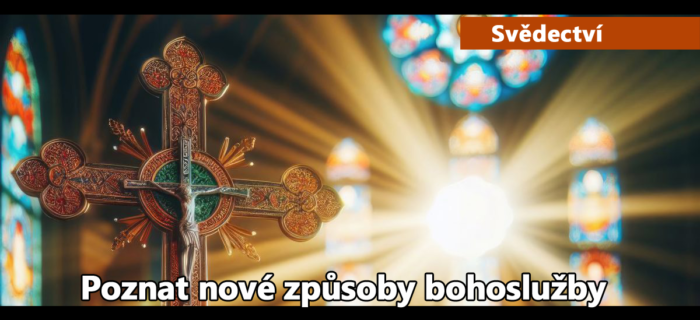 Svědectví: Poznat nové způsoby bohoslužby