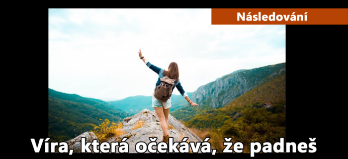 Následování: 2. Víra, která očekává, že padneš