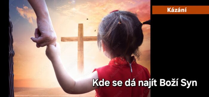 Kázání: 209. Kde se dá najít Boží Syn