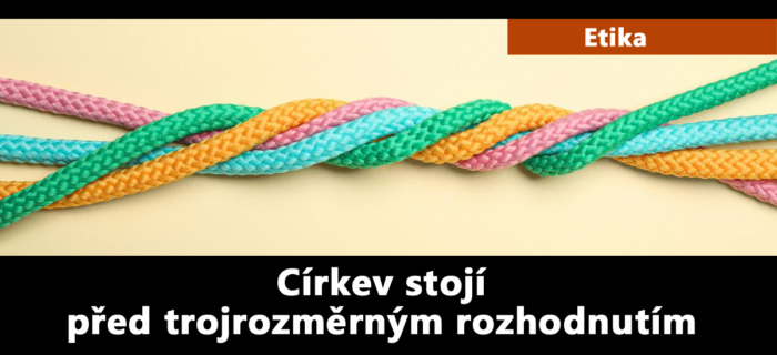 Etika: Církev stojí před trojrozměrným rozhodnutím