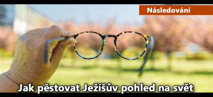 Následování: Jak pěstovat Ježíšův pohled na svět