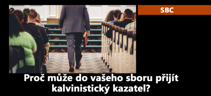 SBC: Proč může do vašeho sboru přijít kalvinistický kazatel?