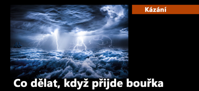 Kázání: Co dělat, když přijde bouřka