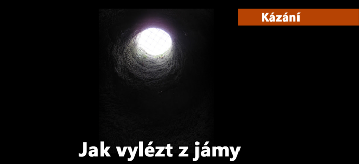 Kázání: Jak vylézt z jámy