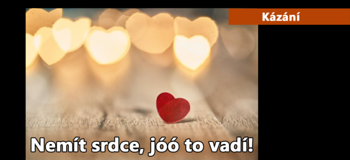 Kázání: Nemít srdce, jóó to vadí!