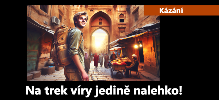 Kázání: Na trek víry jedině nalehko!