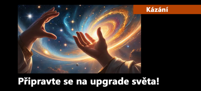 Kázání: 239. Připravte se na upgrade světa!