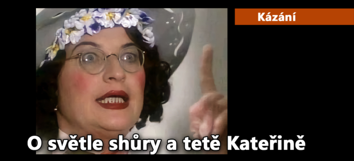 Kázání: 247. O světle shůry a tetě Kateřině