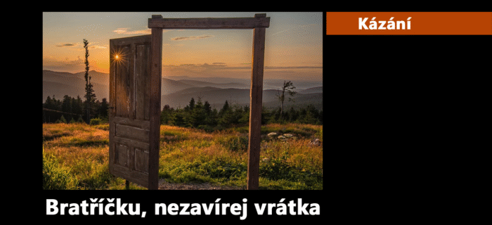 Kázání: 269. Bratříčku, nezavírej vrátka